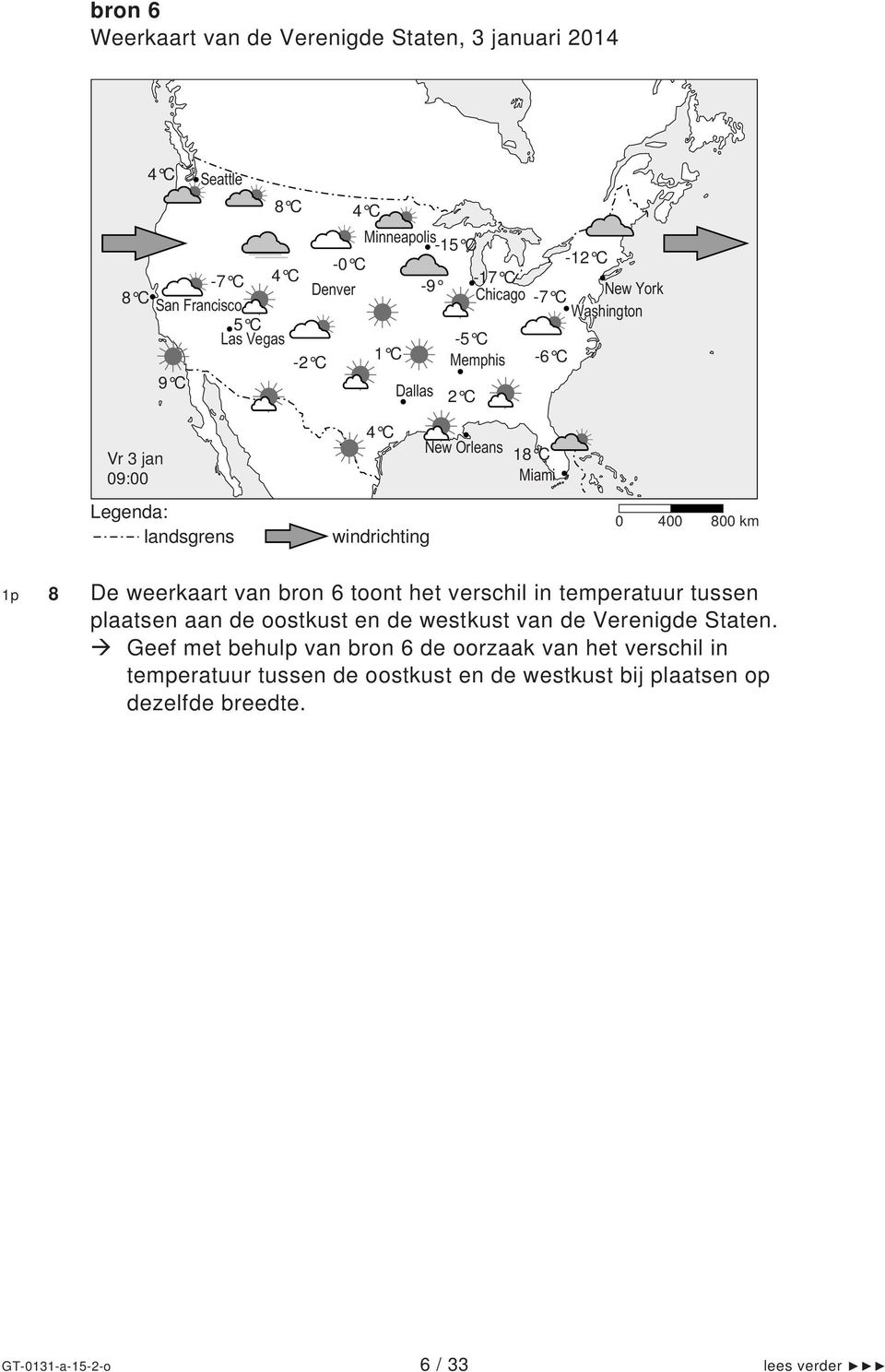 0 400 800 km 1p 8 De weerkaart van bron 6 toont het verschil in temperatuur tussen plaatsen aan de oostkust en de westkust van de Verenigde Staten.