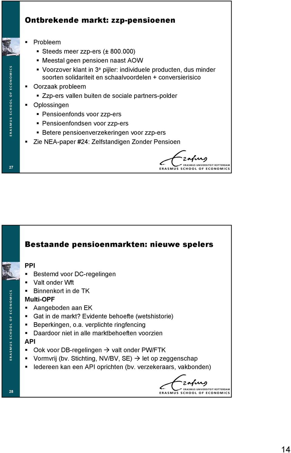 de sociale partners-polder Oplossingen Pensioenfonds voor zzp-ers Pensioenfondsen voor zzp-ers Betere pensioenverzekeringen voor zzp-ers Zie NEA-paper #24: Zelfstandigen Zonder Pensioen 27 Bestaande