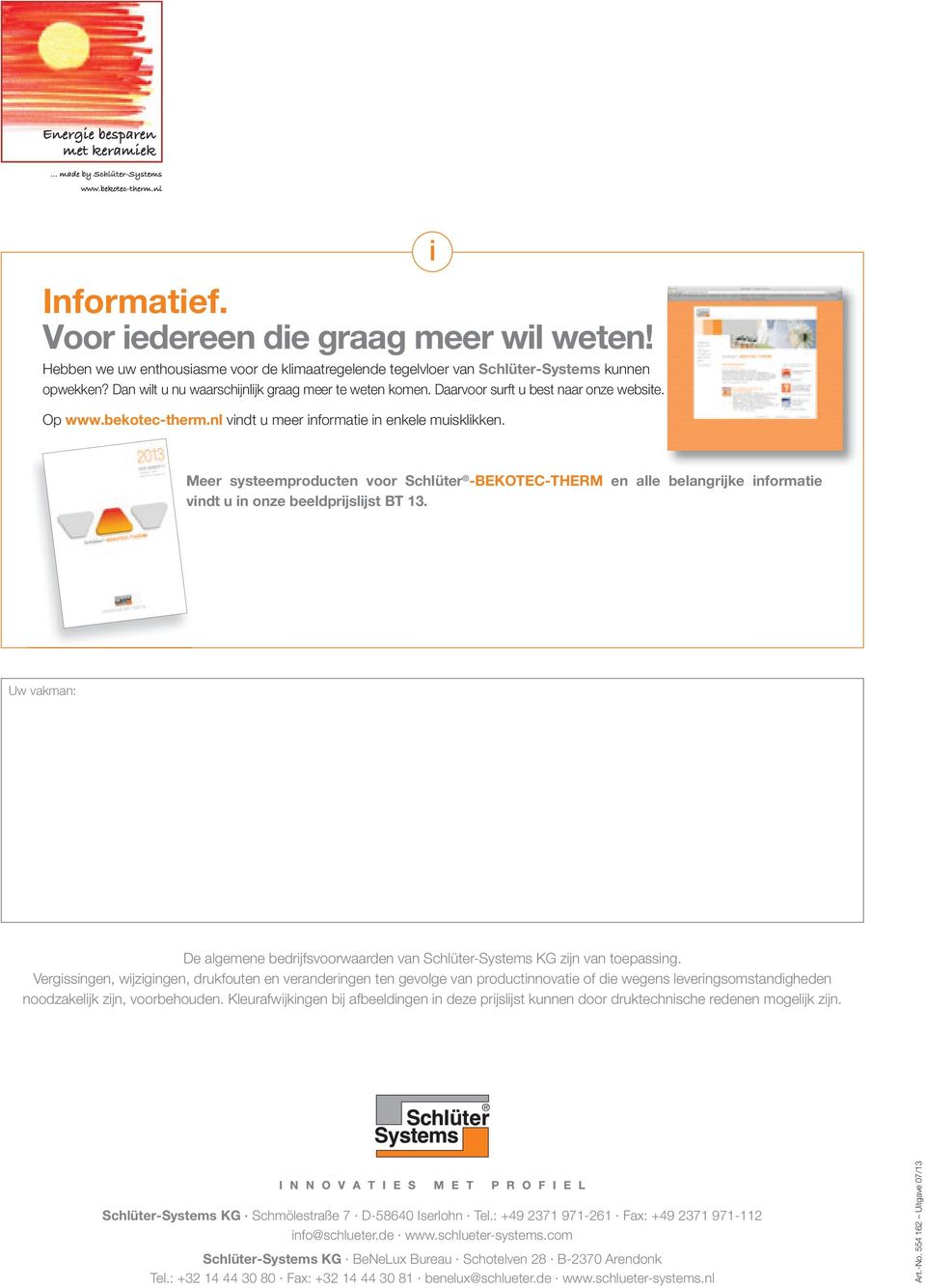 Meer systeemproducten voor Schlüter -BEKOTEC-THERM en alle belangrĳke nformate vndt u n onze beeldprĳslĳst BT 13. Uw vakman: De algemene bedrĳ fsvoorwaarden van Schlüter-Systems KG zĳ n van toepassng.