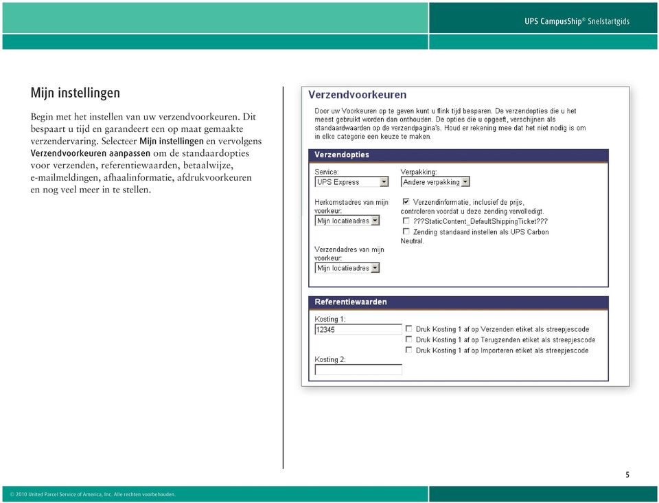 Selecteer Mijn instellingen en vervolgens Verzendvoorkeuren aanpassen om de standaardopties