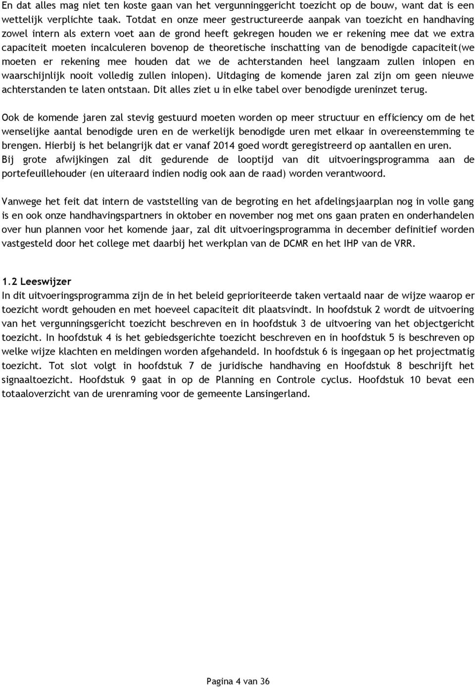 bovenop de theoretische inschatting van de benodigde capaciteit(we moeten er rekening mee houden dat we de achterstanden heel langzaam zullen inlopen en waarschijnlijk nooit volledig zullen inlopen).