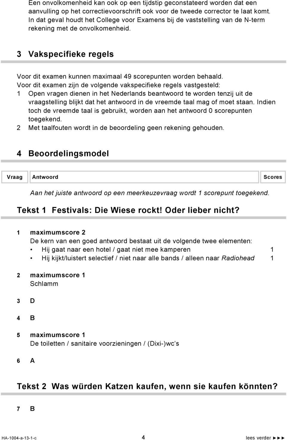 Voor dit examen zijn de volgende vakspecifieke regels vastgesteld: 1 Open vragen dienen in het Nederlands beantwoord te worden tenzij uit de vraagstelling blijkt dat het antwoord in de vreemde taal