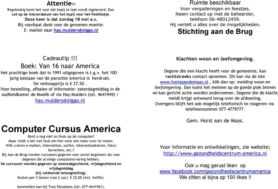 Stichting aan de Brug Cadeautip!!! Boek: Van 16 naar America Het prachtige boek dat in 1991 uitgegeven is t.g.v. het 100 jarig bestaan van de parochie America is herdrukt. De verkoopprijs is 27,50.