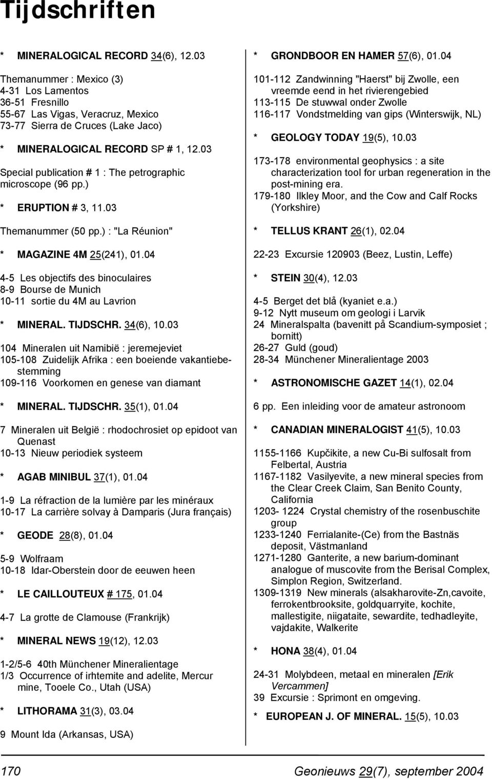 03 Special publication # 1 : The petrographic microscope (96 pp.) * ERUPTION # 3, 11.03 Themanummer (50 pp.) : "La Réunion" * MAGAZINE 4M 25(241), 01.