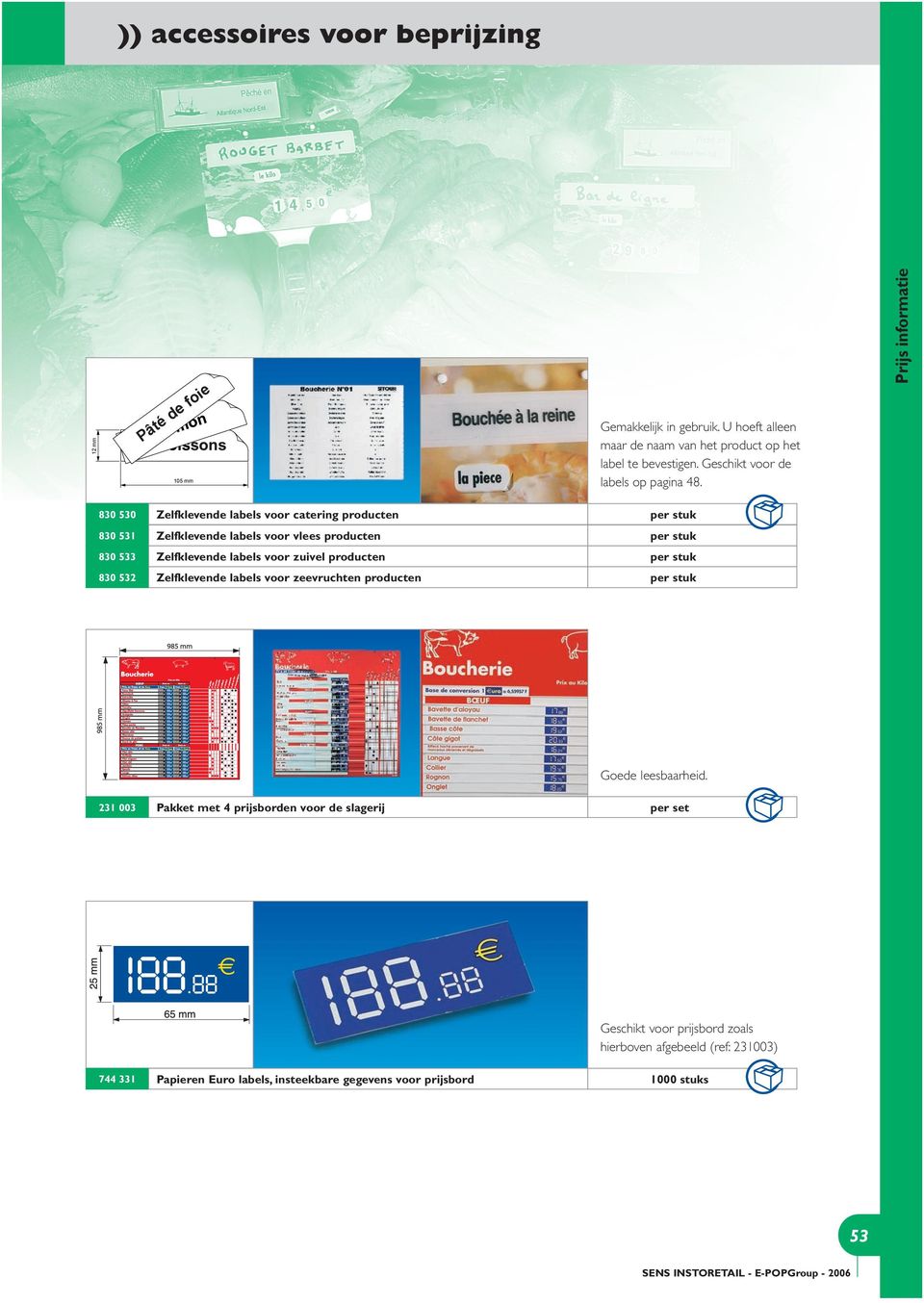 830 530 Zelfklevende labels voor catering producten 830 531 Zelfklevende labels voor vlees producten 830 533 Zelfklevende labels voor zuivel producten 830