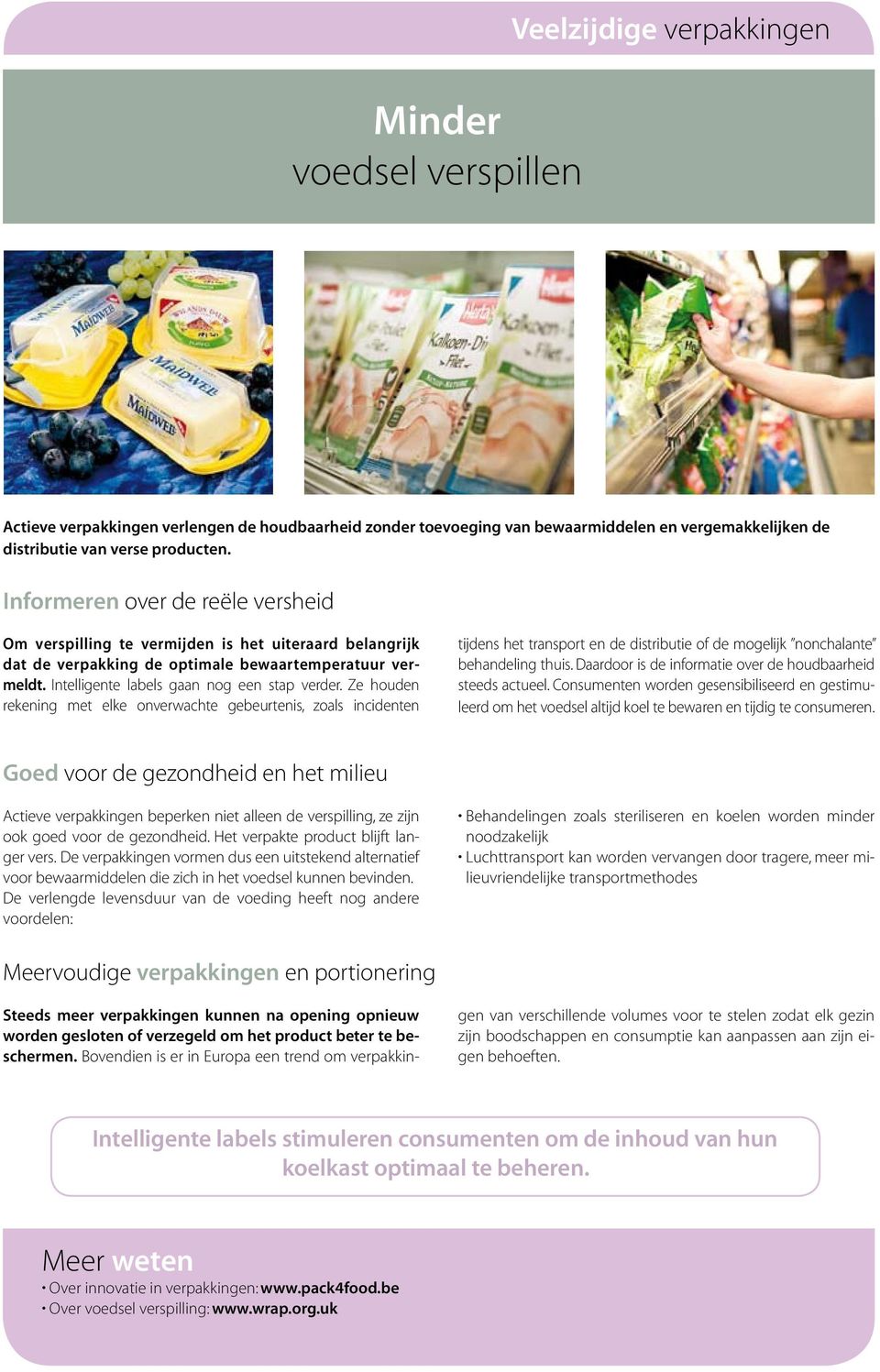 Ze houden rekening met elke onverwachte gebeurtenis, zoals incidenten tijdens het transport en de distributie of de mogelijk nonchalante behandeling thuis.