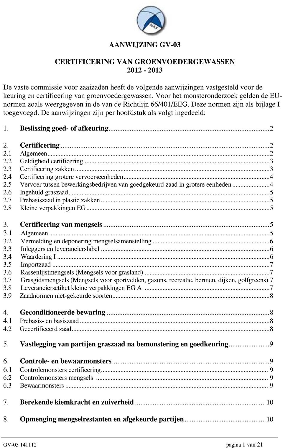 Beslissing goed- of afkeuring...2 2. Certificering...2 2.1 Algemeen...2 2.2 Geldigheid certificering...3 2.3 Certificering zakken...3 2.4 Certificering grotere vervoerseenheden...4 2.