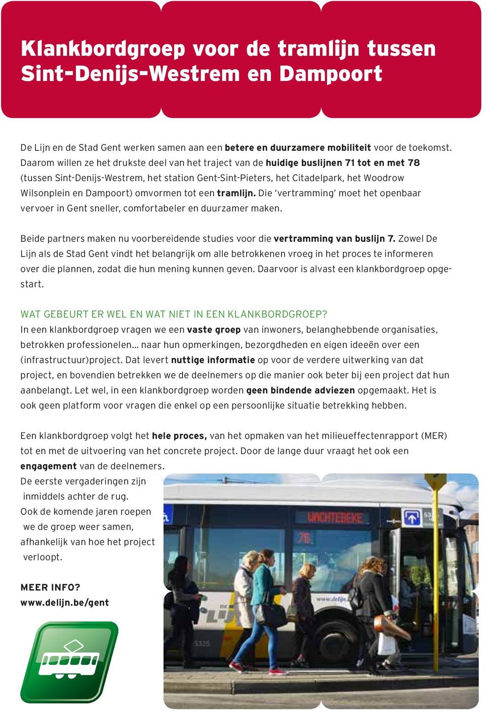 Dampoort) omvormen tot een tramlijn. Die vertramming moet het openbaar vervoer in Gent sneller, comfortabeler en duurzamer maken.