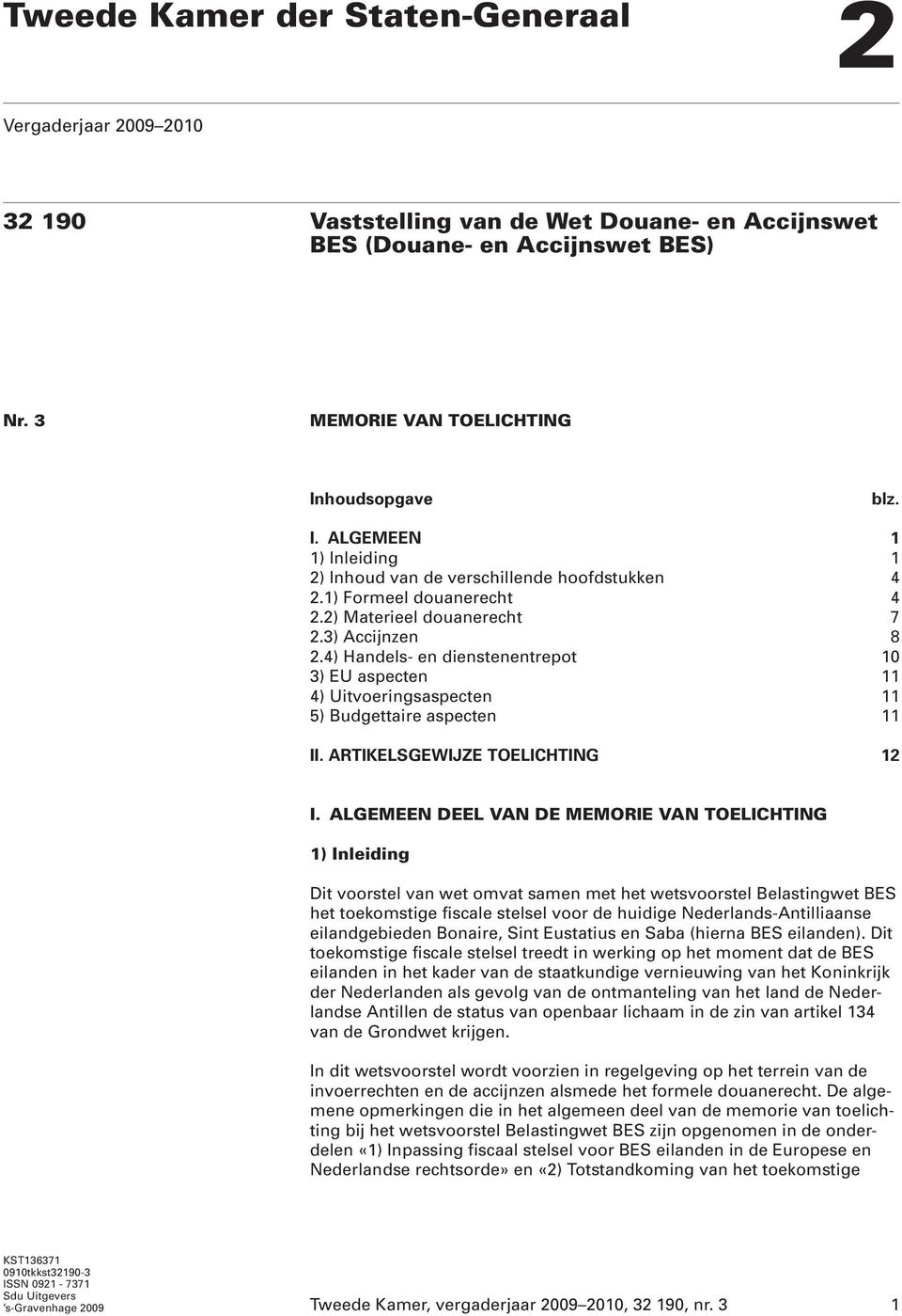 4) Handels- en dienstenentrepot 10 3) EU aspecten 11 4) Uitvoeringsaspecten 11 5) Budgettaire aspecten 11 II. ARTIKELSGEWIJZE TOELICHTING 12 I.