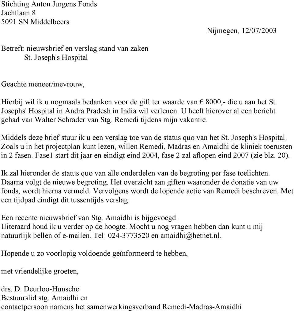 U heeft hierover al een bericht gehad van Walter Schrader van Stg. Remedi tijdens mijn vakantie. Middels deze brief stuur ik u een verslag toe van de status quo van het St. Joseph's Hospital.