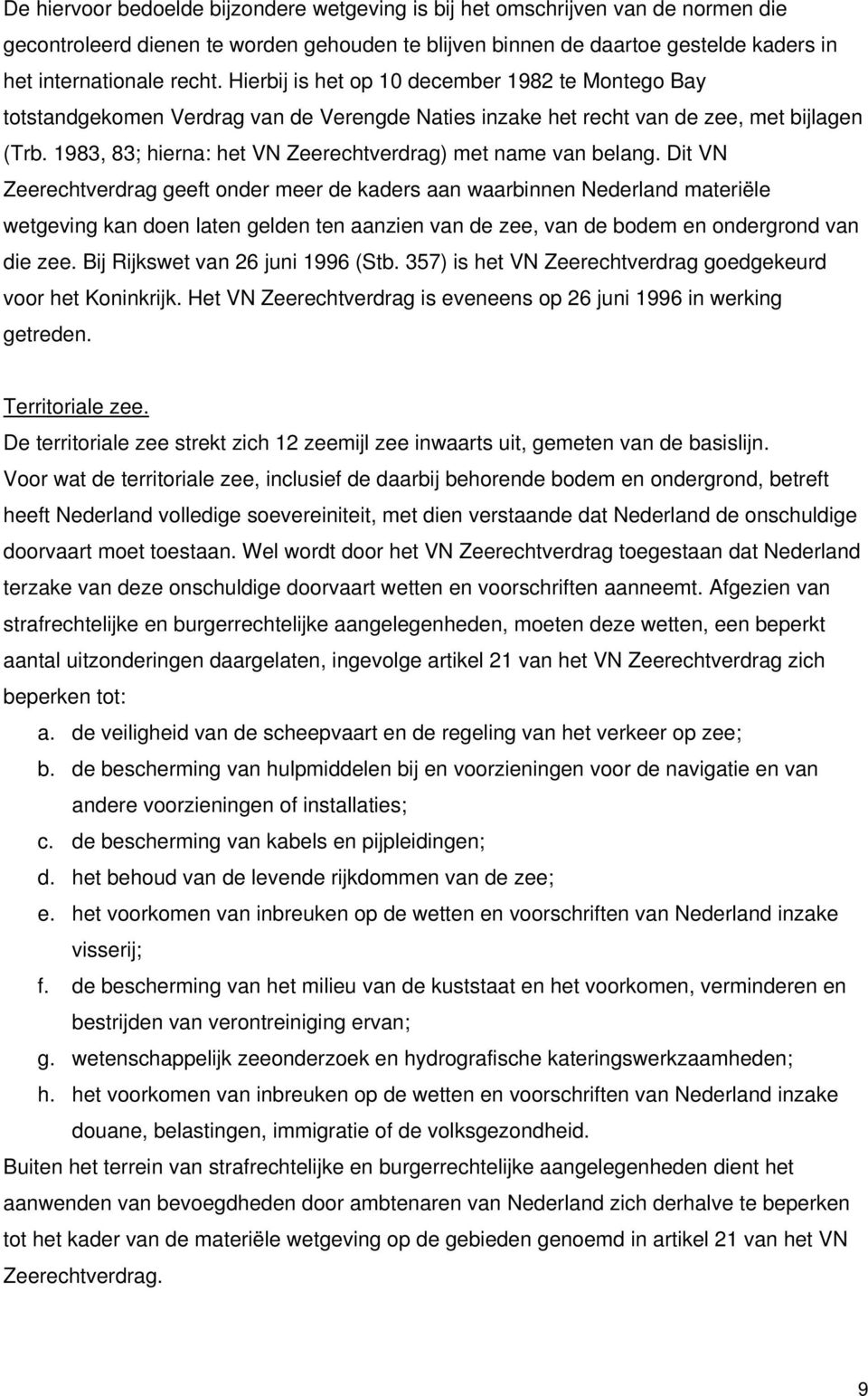 1983, 83; hierna: het VN Zeerechtverdrag) met name van belang.