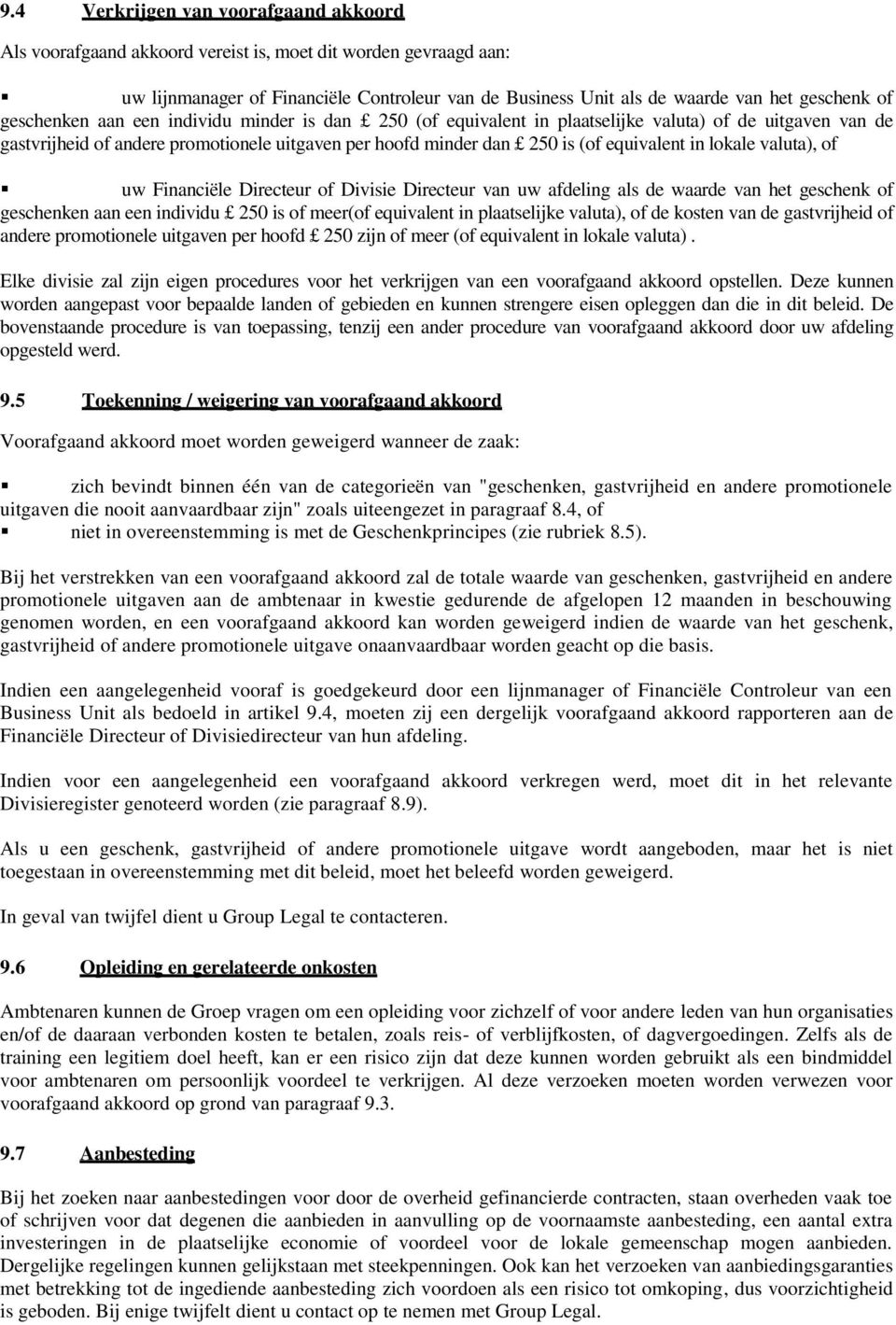 lokale valuta), of uw Financiële Directeur of Divisie Directeur van uw afdeling als de waarde van het geschenk of geschenken aan een individu 250 is of meer(of equivalent in plaatselijke valuta), of