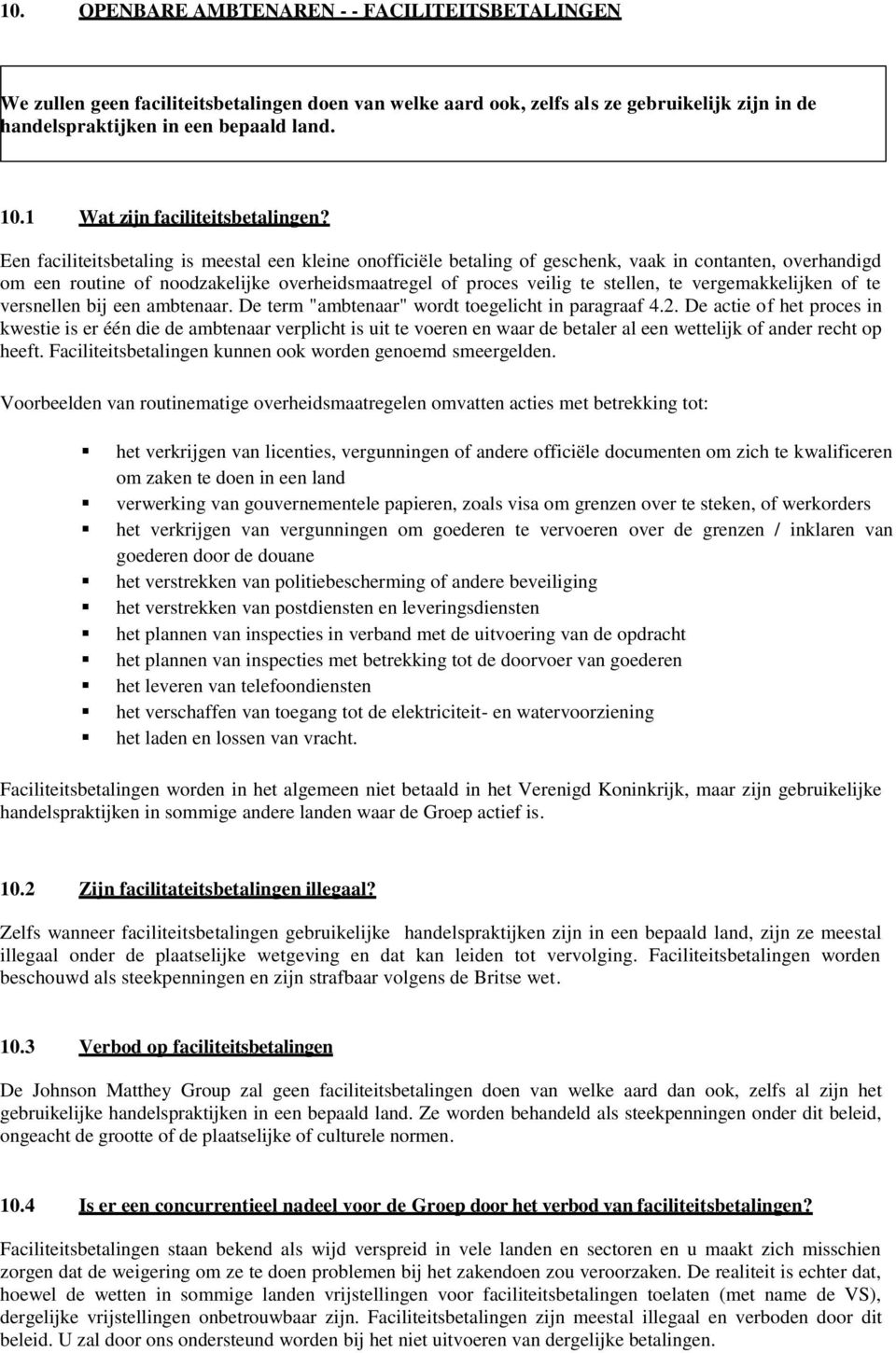 Een faciliteitsbetaling is meestal een kleine onofficiële betaling of geschenk, vaak in contanten, overhandigd om een routine of noodzakelijke overheidsmaatregel of proces veilig te stellen, te