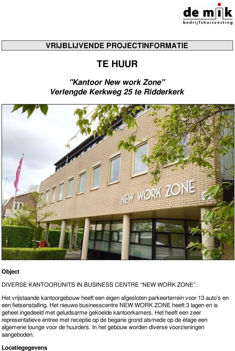 Het nieuwe businesscentre NEW WORK ZONE heeft 3 lagen en is geheel ingedeeld met geluidsarme gekoelde kantoorkamers.