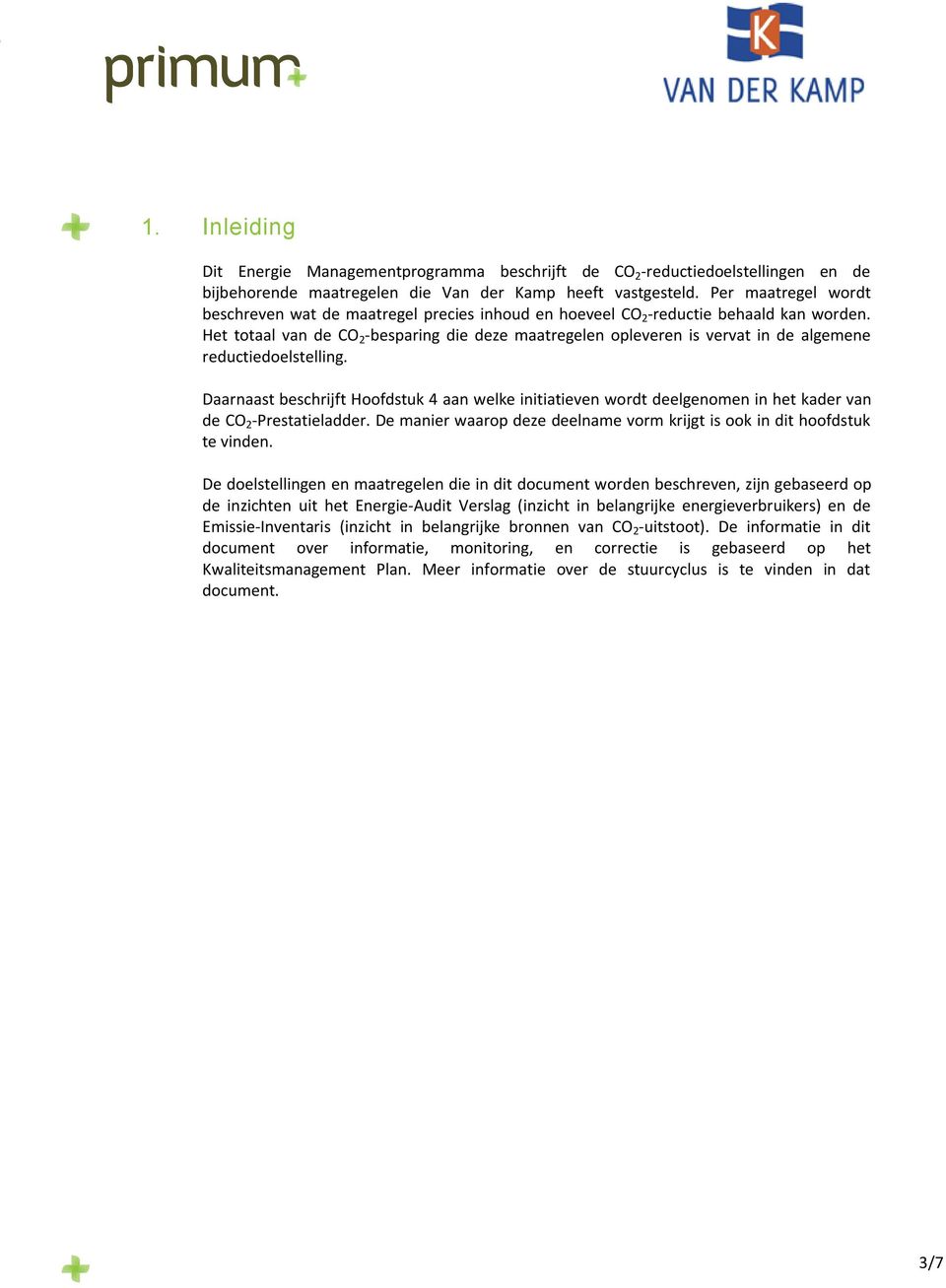 Het totaal van de CO 2 -besparing die deze maatregelen opleveren is vervat in de algemene reductiedoelstelling.