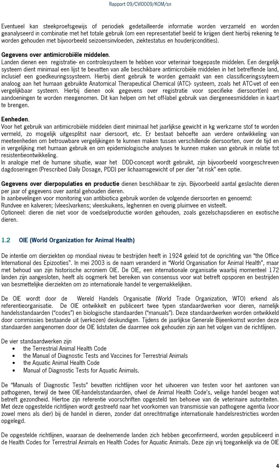 Landen dienen een registratie en controlesysteem te hebben voor veterinair toegepaste middelen.