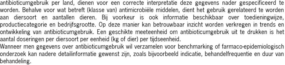 Bij voorkeur is ook informatie beschikbaar over toedieningwijze, productiecategorie en bedrijfsgrootte.