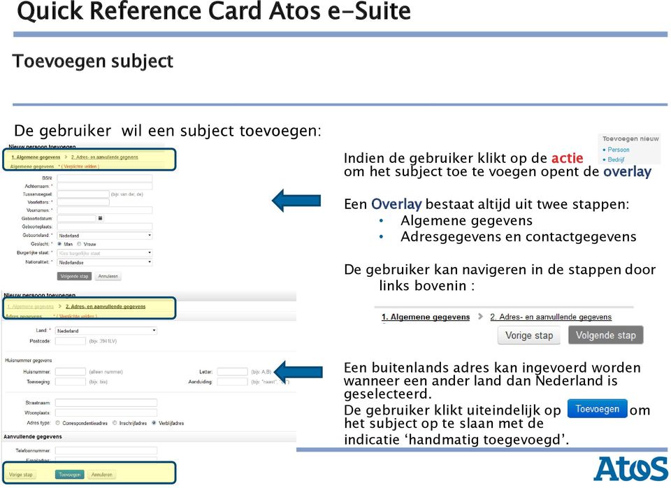 kan navigeren in de stappen door links bovenin : Of via de buttons: Een buitenlands adres kan ingevoerd worden wanneer een ander