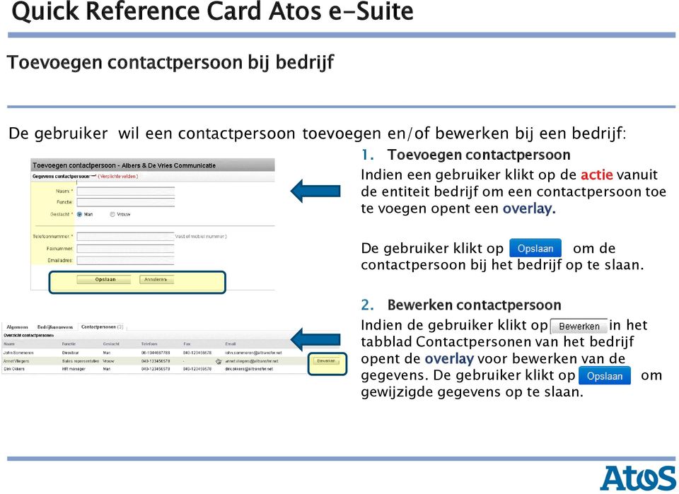 een overlay. De gebruiker klikt op om de contactpersoon bij het bedrijf op te slaan. 2.