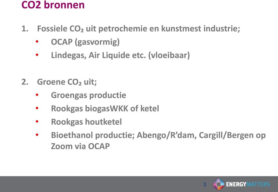 (gasvormig) Lindegas, Air Liquide etc. (vloeibaar) 2.