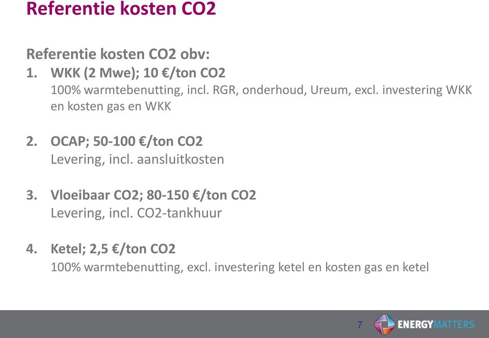 investering WKK en kosten gas en WKK 2. OCAP; 50-100 /ton CO2 Levering, incl. aansluitkosten 3.
