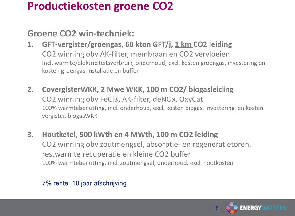 CovergisterWKK, 2 Mwe WKK, 100 m CO2/ biogasleiding CO2 winning obv FeCl3, AK-filter, denox, OxyCat 100% warmtebenutting, incl. onderhoud, excl.