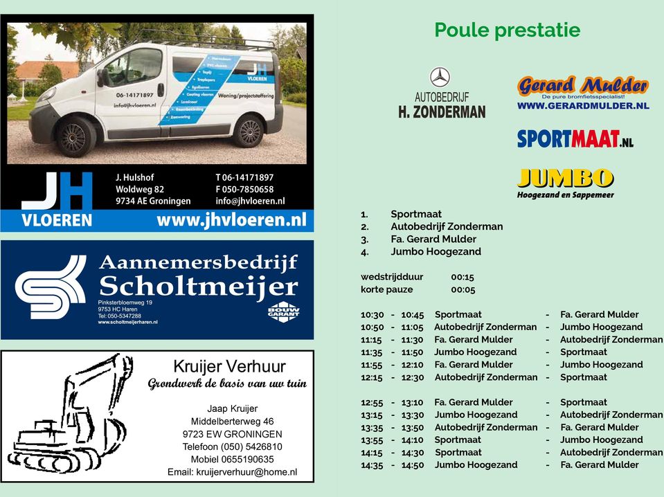 Gerard Mulder - Autobedrijf Zonderman 11:35-11:50 Jumbo Hoogezand - Sportmaat 11:55-12:10 Fa.