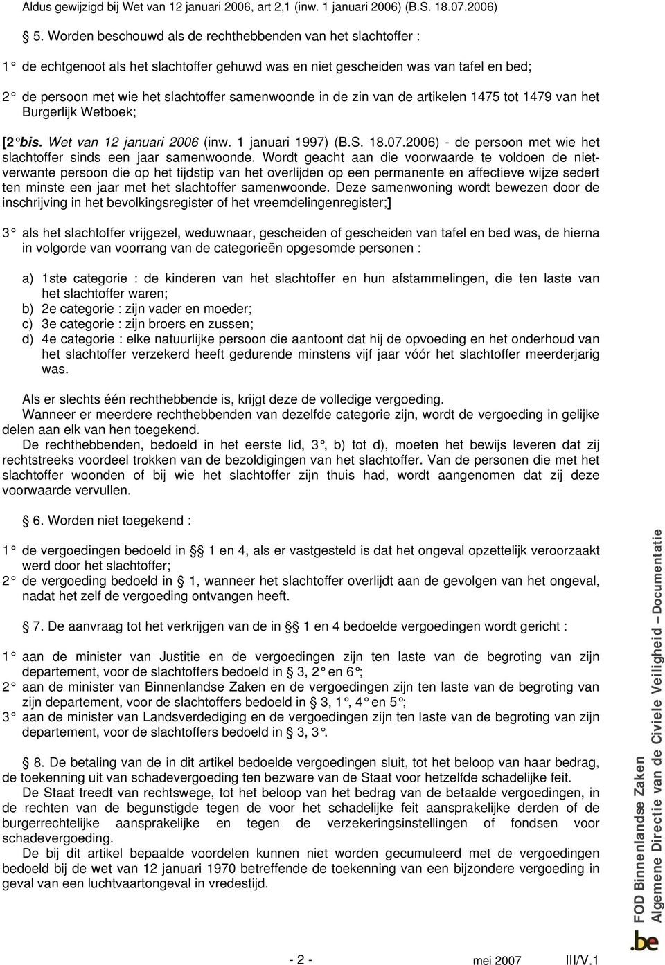 in de zin van de artikelen 1475 tot 1479 van het Burgerlijk Wetboek; [2 bis. Wet van 12 januari 2006 (inw. 1 januari 1997) (B.S. 18.07.