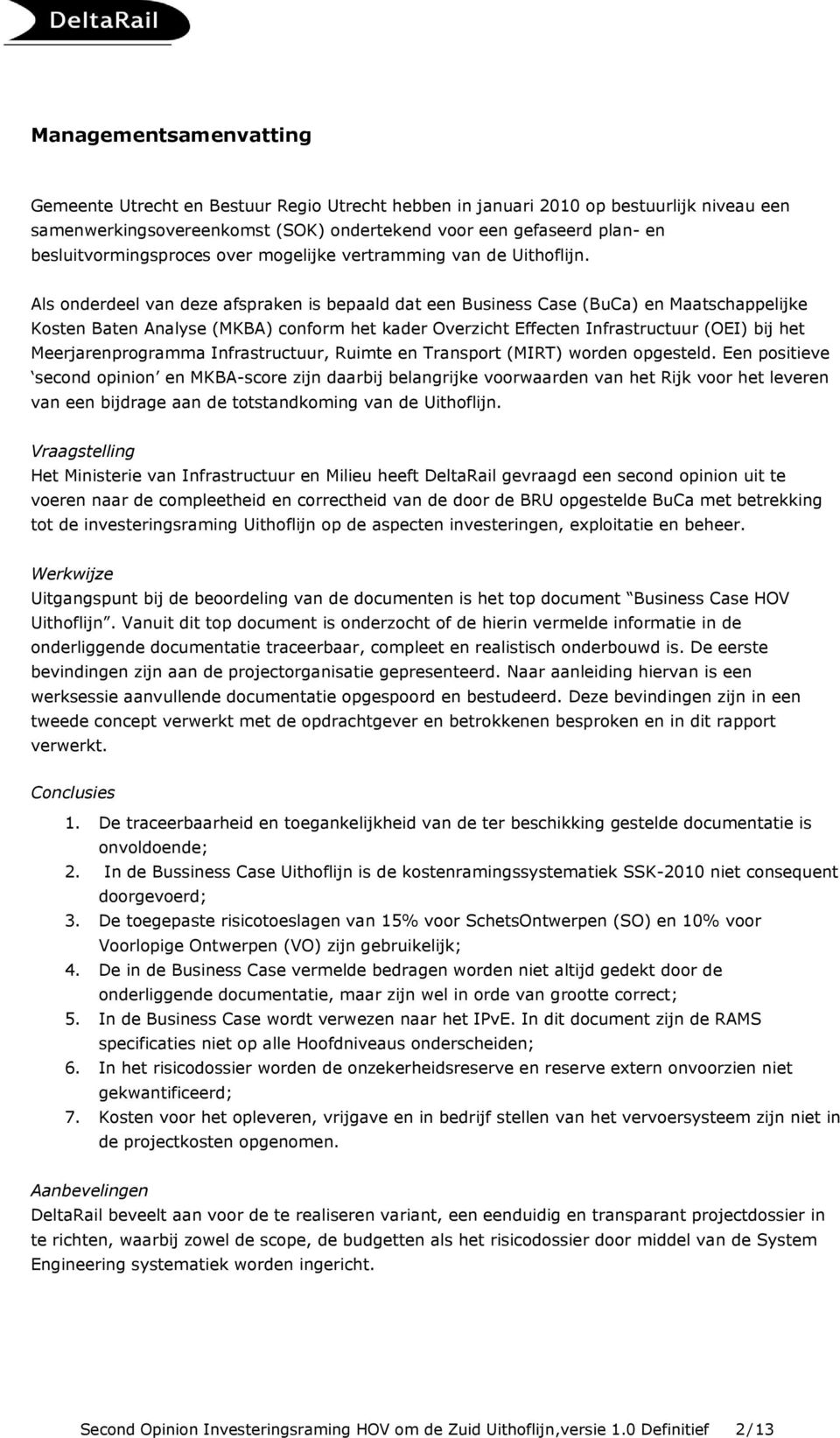 Als onderdeel van deze afspraken is bepaald dat een Business Case (BuCa) en Maatschappelijke Kosten Baten Analyse (MKBA) conform het kader Overzicht Effecten Infrastructuur (OEI) bij het