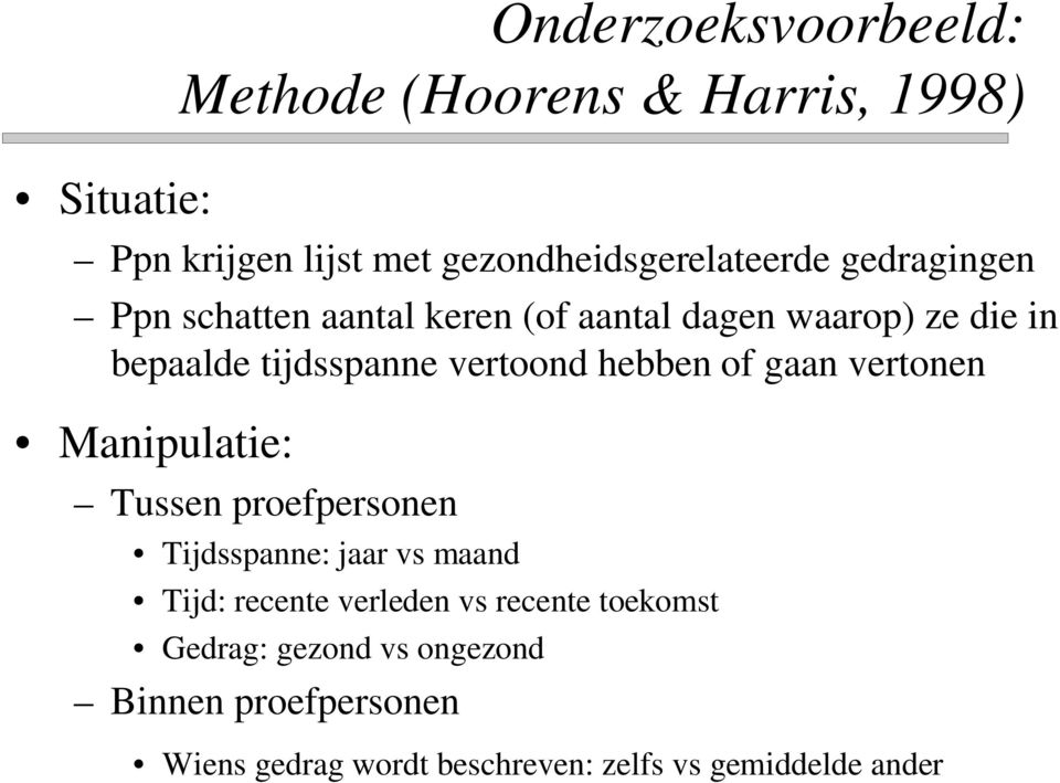 of gaan vertonen Manipulatie: Tussen proefpersonen Tijdsspanne: jaar vs maand Tijd: recente verleden vs recente