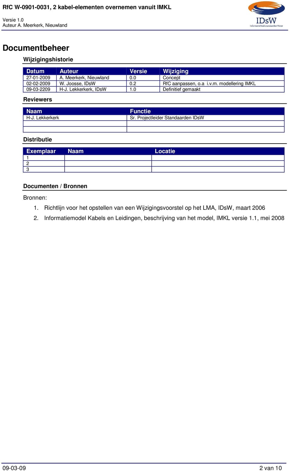 Projectleider Standaarden IDsW Distributie Exemplaar Naam Locatie 1 2 3 Documenten / Bronnen Bronnen: 1.