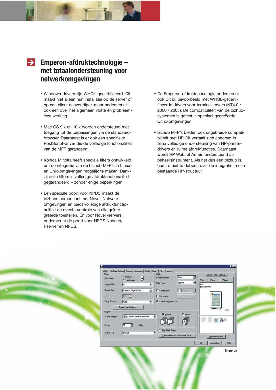 x worden ondersteund met toegang tot de toepassingen via de standaardbrowser. Daarnaast is er ook een specifieke PostScript-driver die de volledige functionaliteit van de MFP garandeert.