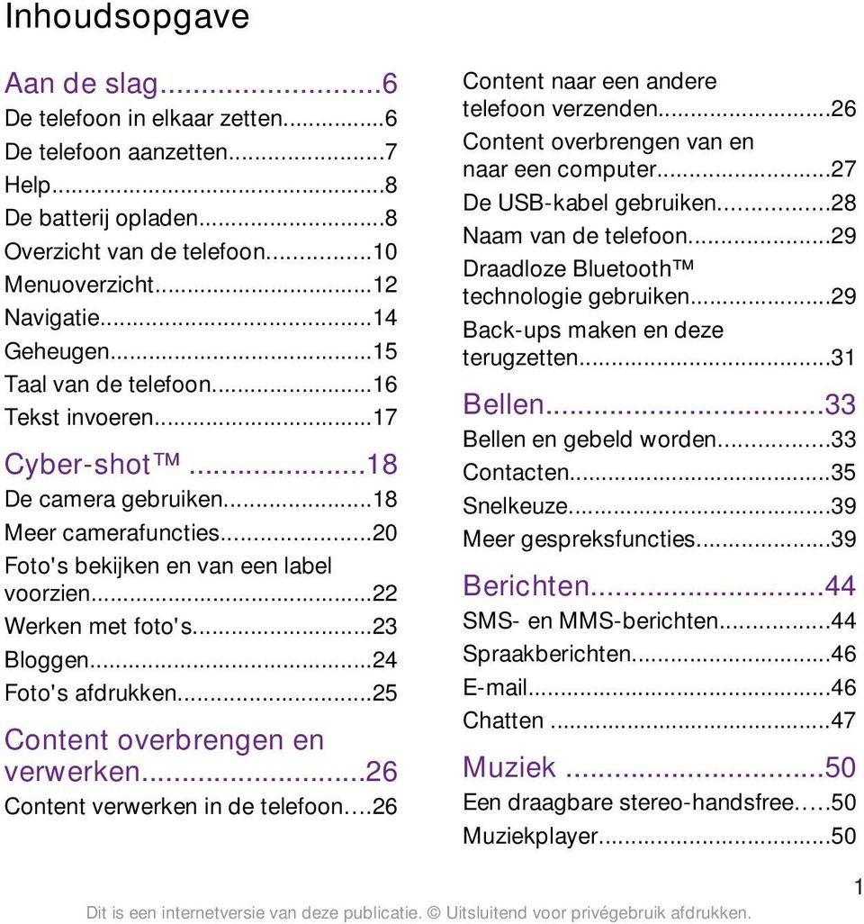 ..24 Foto's afdrukken...25 Content overbrengen en verwerken...26 Content verwerken in de telefoon...26 Content naar een andere telefoon verzenden...26 Content overbrengen van en naar een computer.