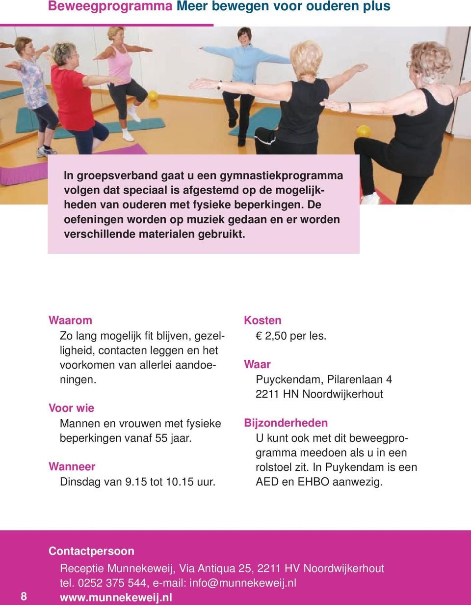 Mannen en vrouwen met fysieke beperkingen vanaf 55 jaar. Dinsdag van 9.15 tot 10.15 uur. 2,50 per les.