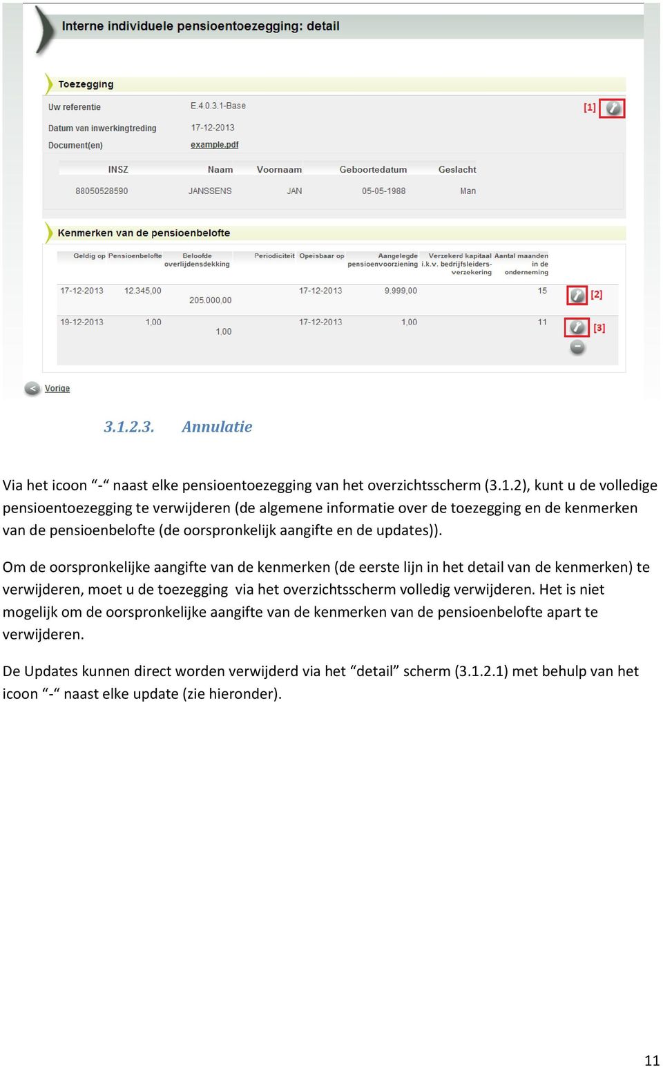 Om de oorspronkelijke aangifte van de kenmerken (de eerste lijn in het detail van de kenmerken) te verwijderen, moet u de toezegging via het overzichtsscherm volledig verwijderen.