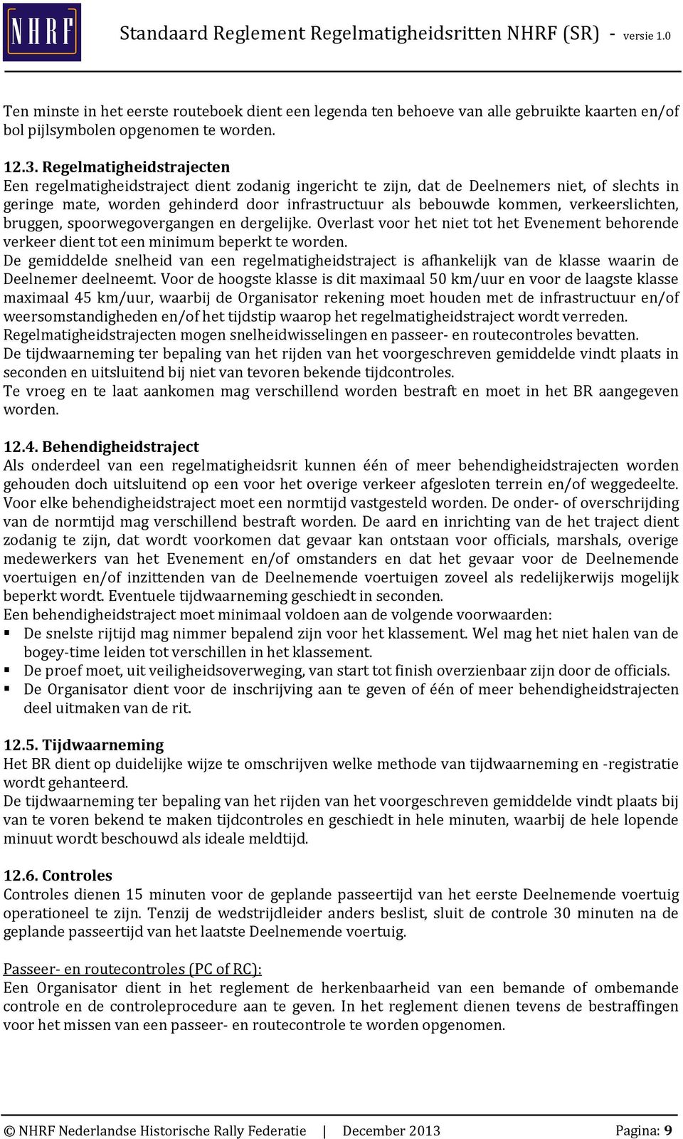 verkeerslichten, bruggen, spoorwegovergangen en dergelijke. Overlast voor het niet tot het Evenement behorende verkeer dient tot een minimum beperkt te worden.