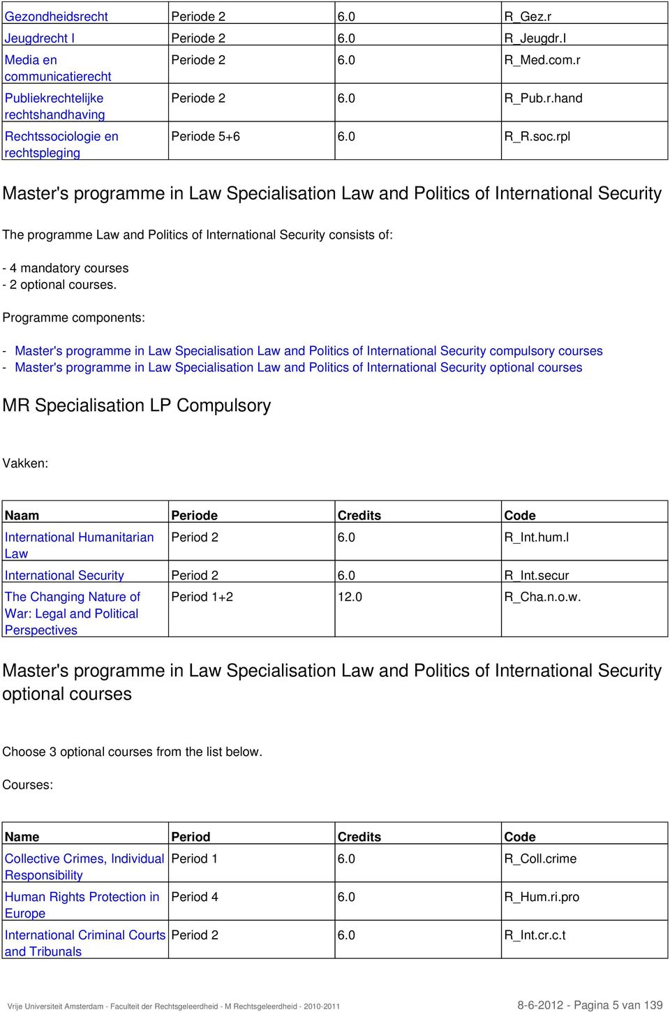 rpl Master's programme in Law Specialisation Law and Politics of International Security The programme Law and Politics of International Security consists of: - 4 mandatory courses - 2 optional