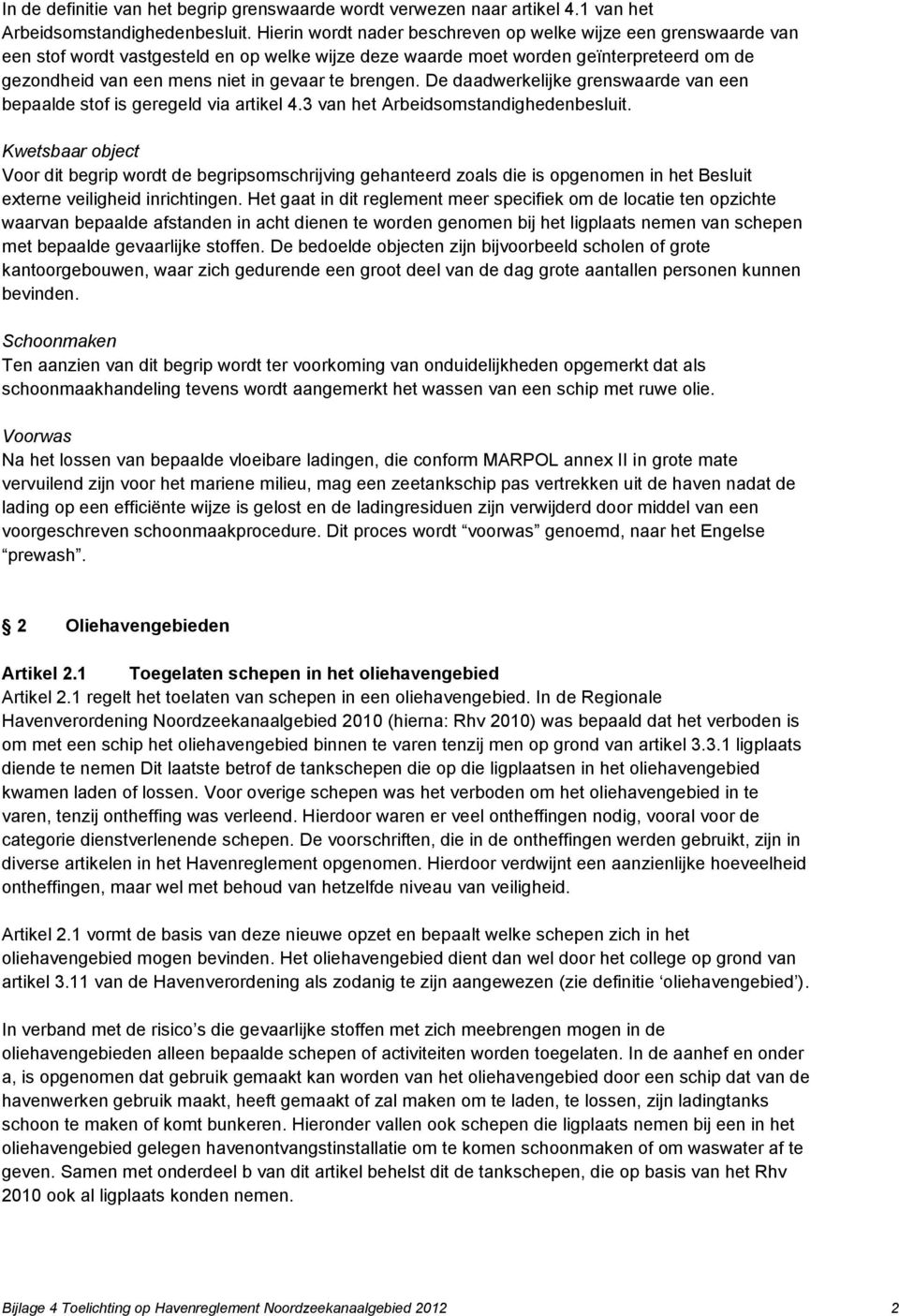 brengen. De daadwerkelijke grenswaarde van een bepaalde stof is geregeld via artikel 4.3 van het Arbeidsomstandighedenbesluit.