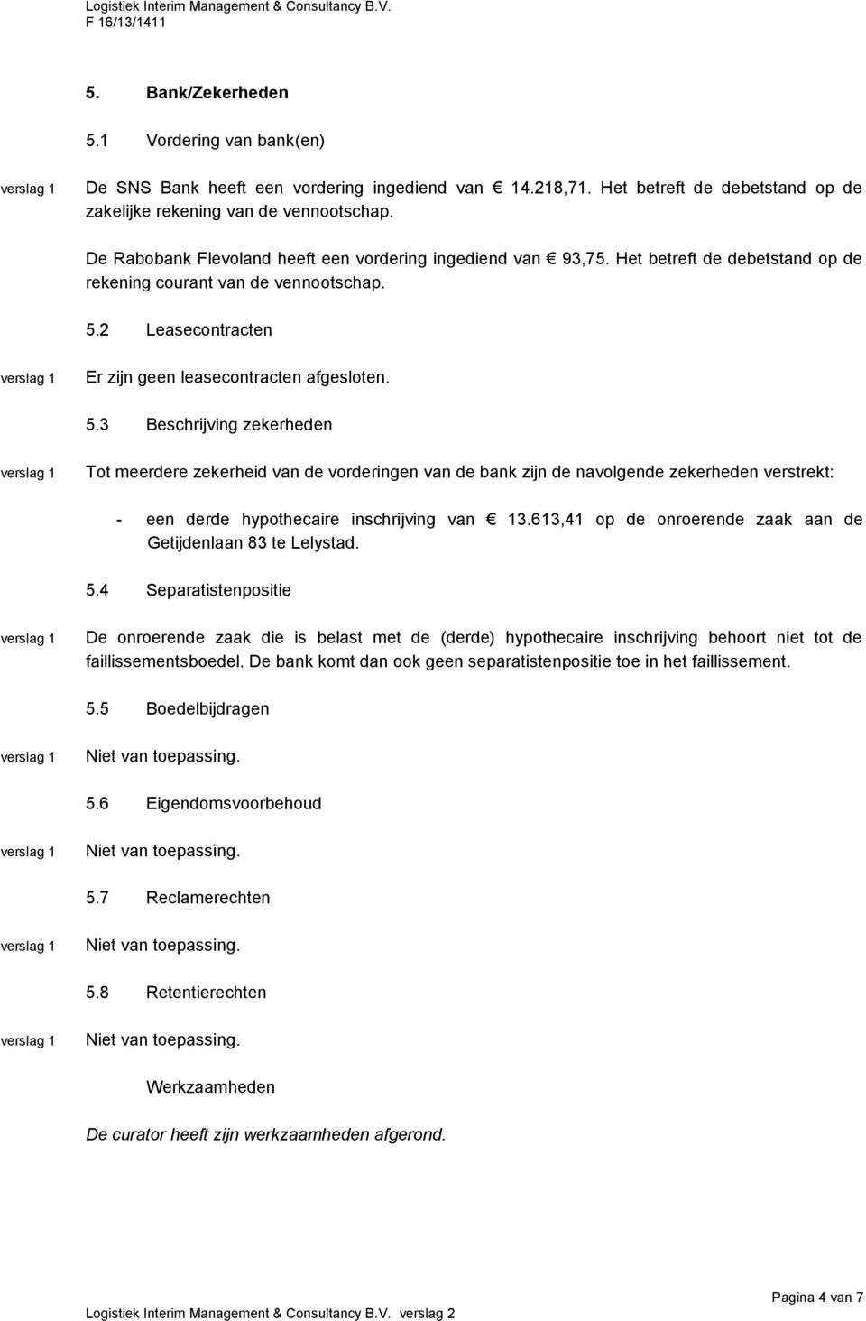 2 Leasecontracten Er zijn geen leasecontracten afgesloten. 5.