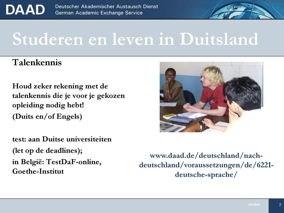 (Duits en/of Engels) test: aan Duitse universiteiten (let op de deadlines); in