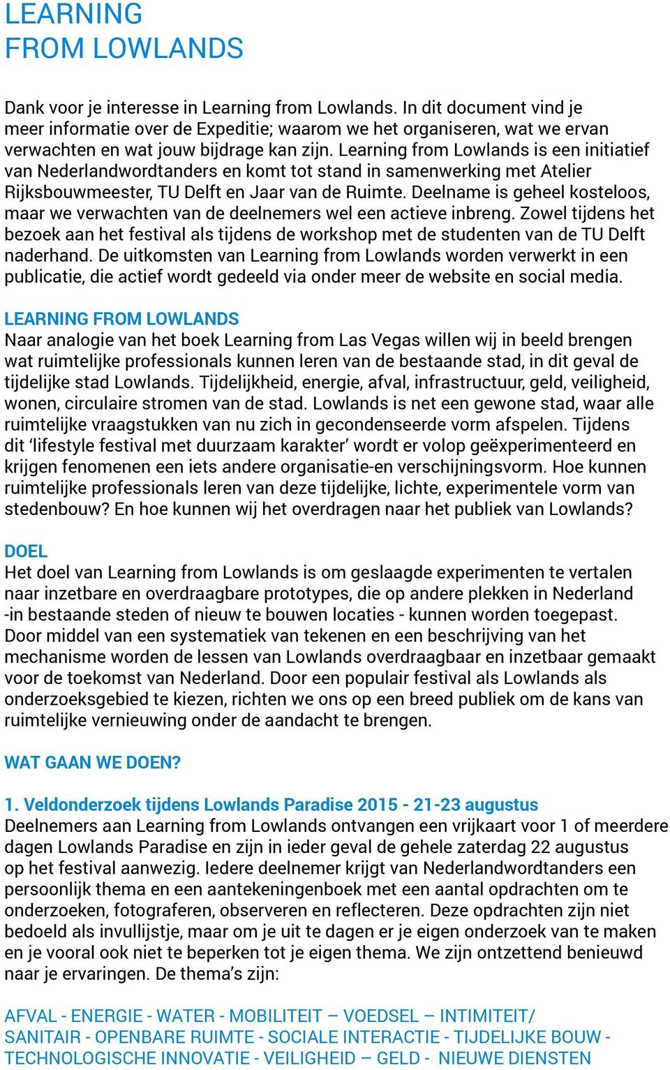 Learning from Lowlands is een initiatief van Nederlandwordtanders en komt tot stand in samenwerking met Atelier Rijksbouwmeester, TU Delft en Jaar van de Ruimte.
