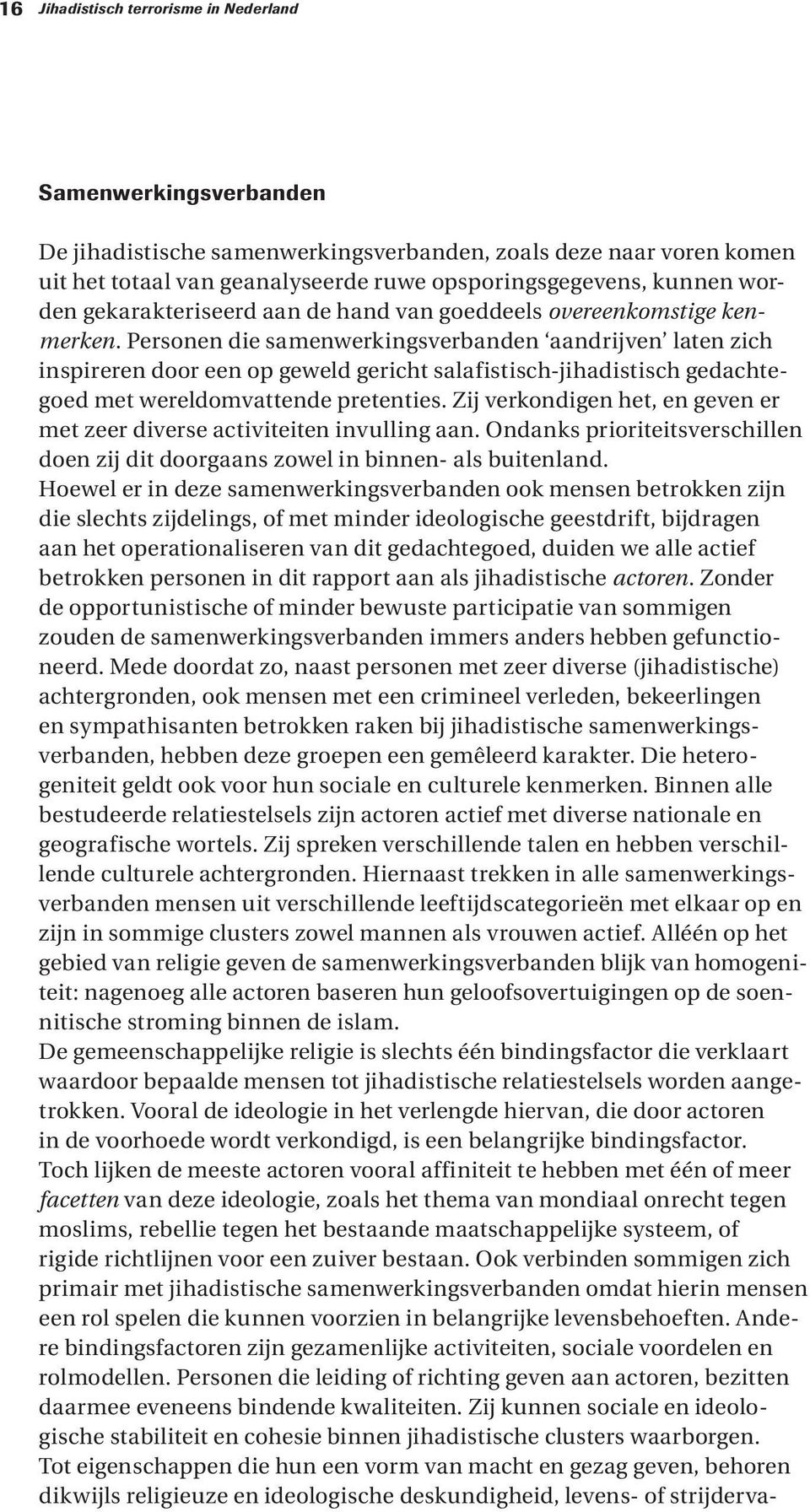 Personen die samenwerkingsverbanden aandrijven laten zich inspireren door een op geweld gericht salafistisch-jihadistisch gedachtegoed met wereldomvattende pretenties.