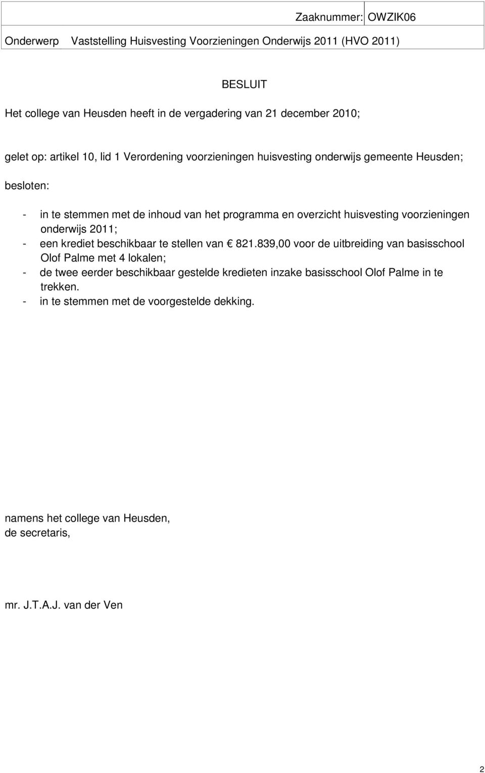 voorzieningen onderwijs 2011; - een krediet beschikbaar te stellen van 821.