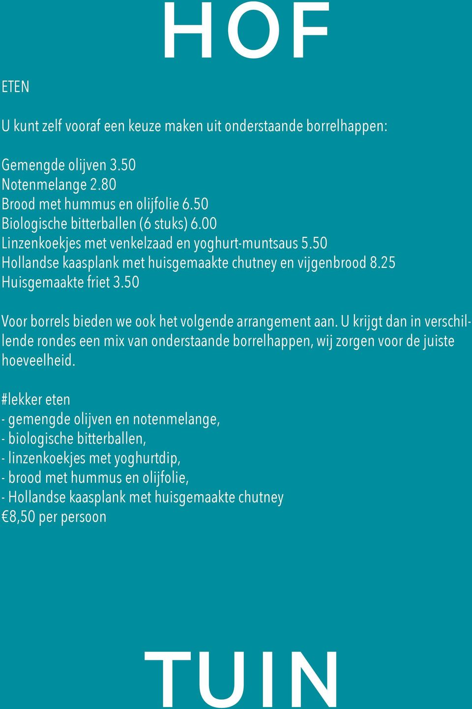 25 Huisgemaakte friet 3.50 Voor borrels bieden we ook het volgende arrangement aan.