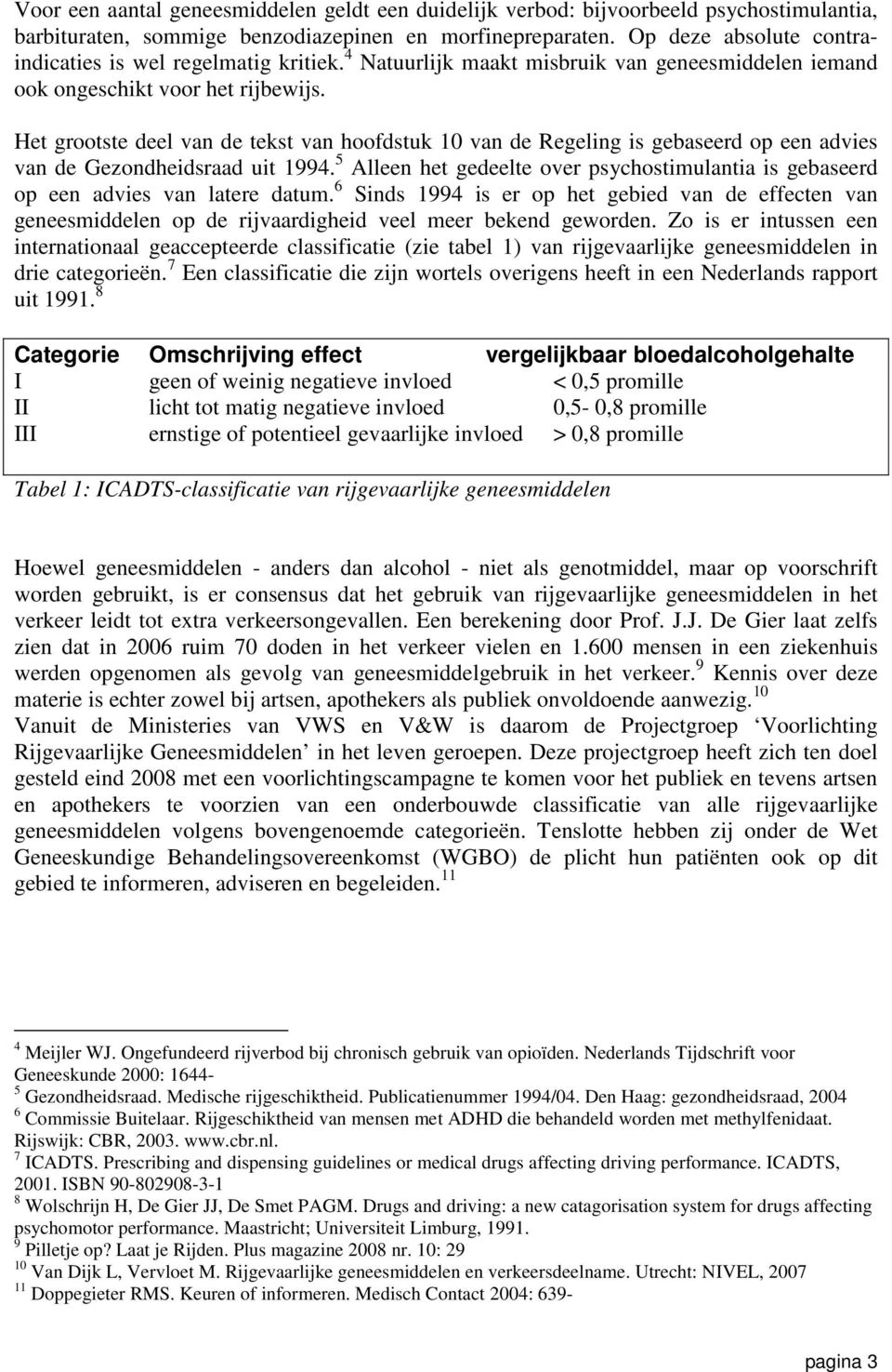 Het grootste deel van de tekst van hoofdstuk 10 van de Regeling is gebaseerd op een advies van de Gezondheidsraad uit 1994.