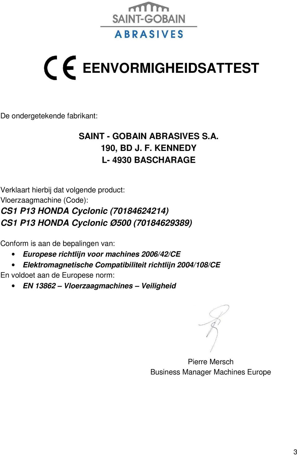 CS1 P13 HONDA Cyclonic Ø500 (70184629389) Conform is aan de bepalingen van: Europese richtlijn voor machines 2006/42/CE