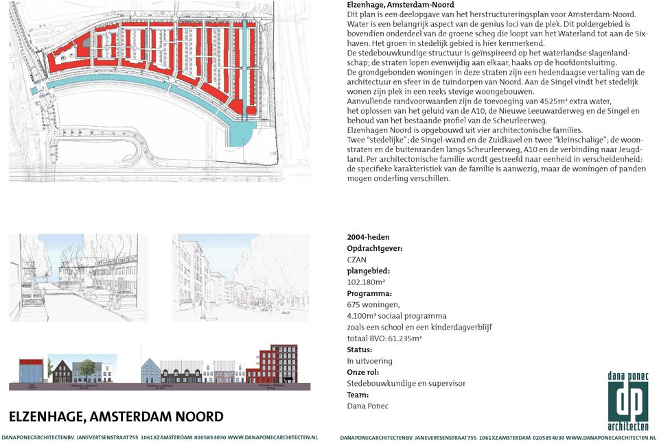 De stedebouwkundige structuur is geïnspireerd op het waterlandse slagenlandschap; de straten lopen evenwijdig aan elkaar, haaks op de hoofdontsluiting.