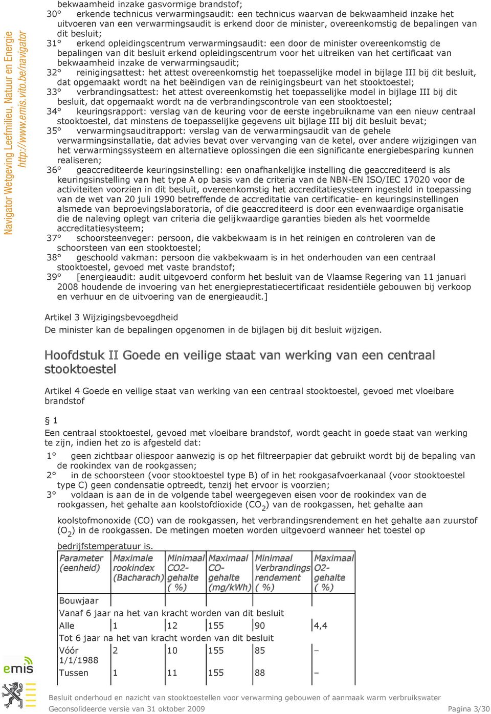 uitreiken van het certificaat van bekwaamheid inzake de verwarmingsaudit; 32 reinigingsattest: het attest overeenkomstig het toepasselijke model in bijlage III bij dit besluit, dat opgemaakt wordt na