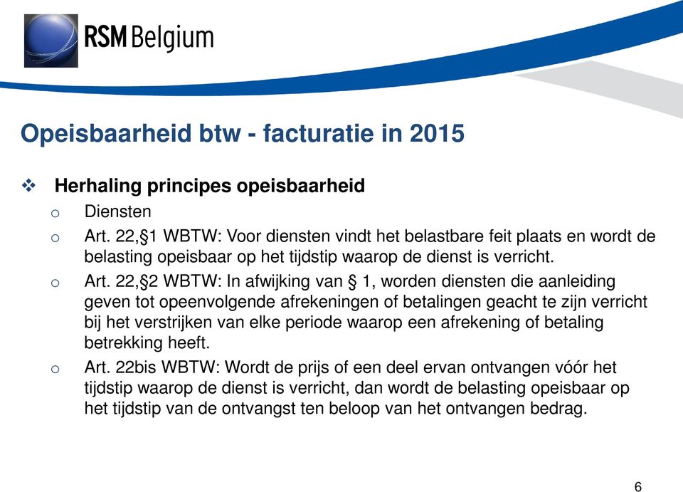 22, 2 WBTW: In afwijking van 1, wrden diensten die aanleiding geven tt peenvlgende afrekeningen f betalingen geacht te zijn verricht bij het