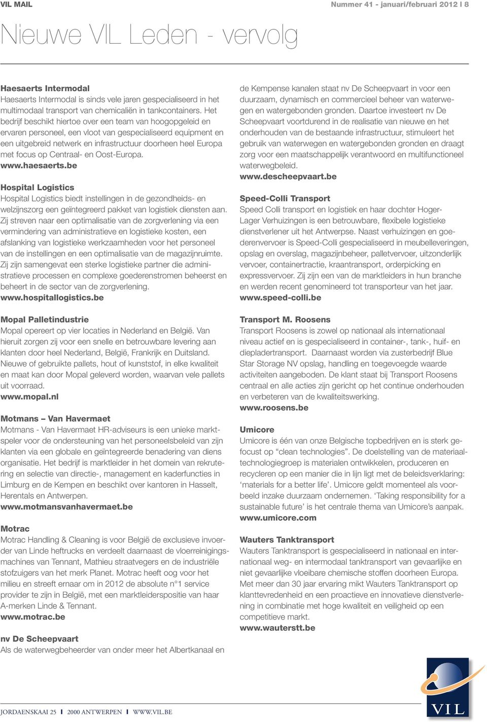 Het bedrijf beschikt hiertoe over een team van hoogopgeleid en ervaren personeel, een vloot van gespecialiseerd equipment en een uitgebreid netwerk en infrastructuur doorheen heel Europa met focus op